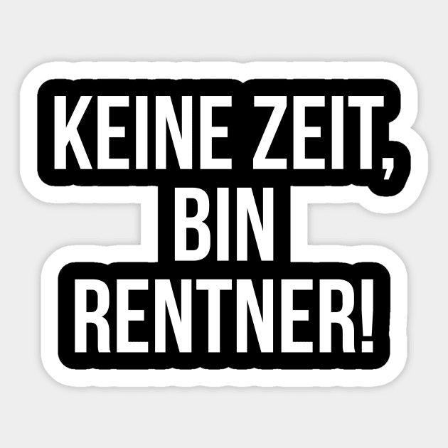 Keine Zeit bin Rentner Keine Zeit Bin Rentner Sticker TeePublic